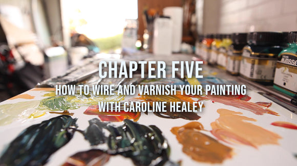CHAPTER 5: HOW TO WIRE AND VARNISH ACRYLIC PAINTING - TUTORIAL with Caroline Healey